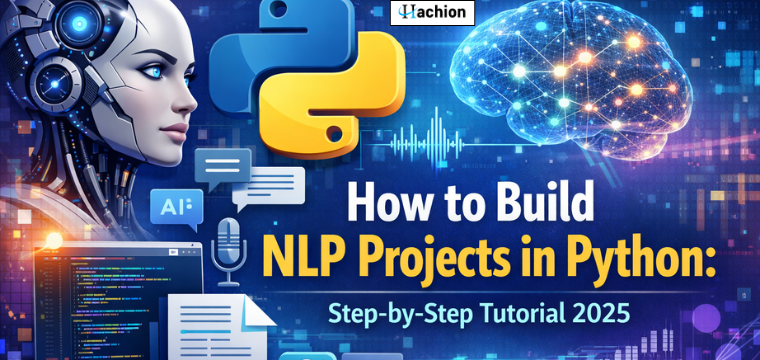 How to Build NLP Projects in Python: Step-by-Step Tutorial 2025